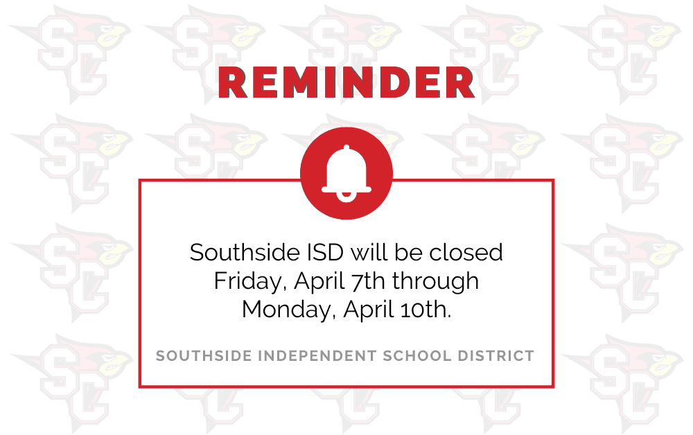 Southside ISD will be closed Friday, April 7th through Monday, April 10th.