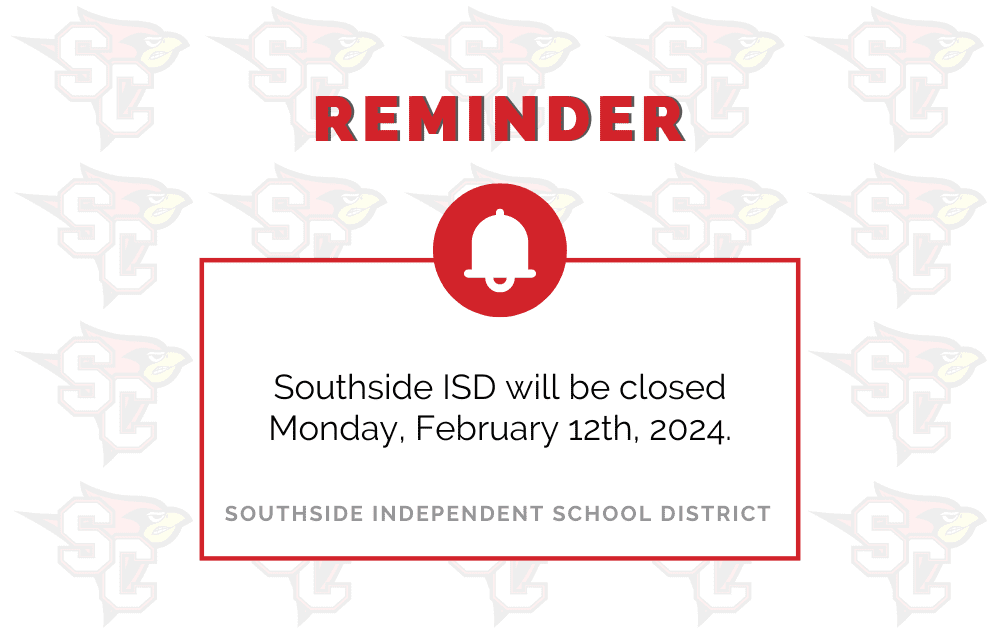 Southside ISD will be closed Monday, February 12th, 2024